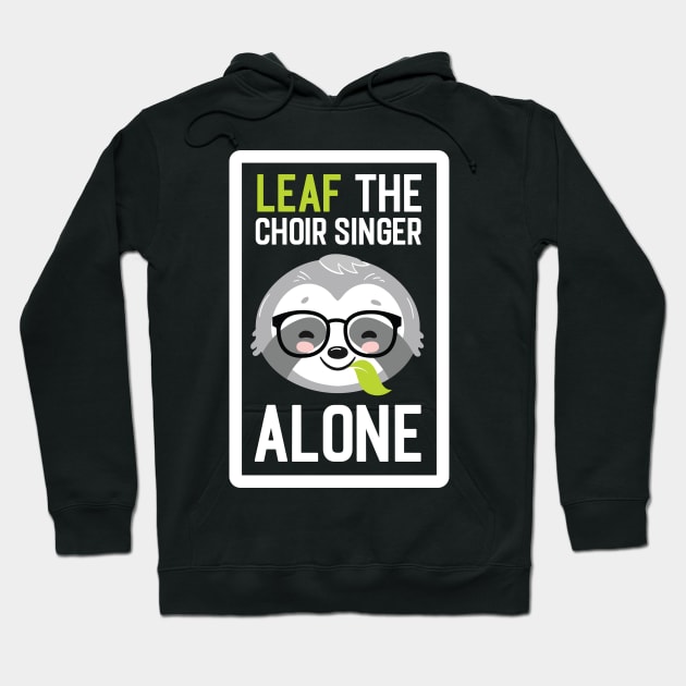 Funny Choir Singer Pun - Leaf me Alone - Gifts for Choir Singers Hoodie by BetterManufaktur